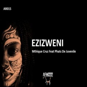 Mthique Cruz & Phats De Juvenile - Ezizweni