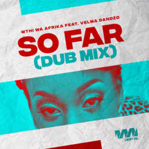 Mthi Wa Afrika, Velma Dandzo - So Far (Dub Mix)