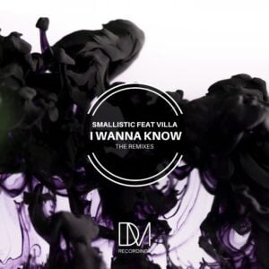 Smallistic feat Villa - I Wanna Know (Remixes)