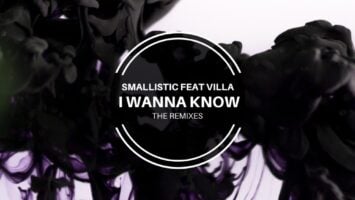 Smallistic feat Villa - I Wanna Know (Remixes)