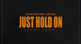 Utlwa Kota M&C & Mr Des – Just Hold On
