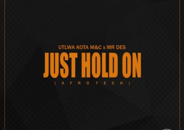 Utlwa Kota M&C & Mr Des - Just Hold On