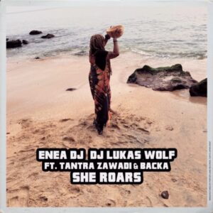 Enea Dj, Dj Lukas Wolf, Tantra Zawadi & Backa Niang - She Roars (Original Mix)