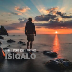 DJ Ex, Sacred Soul & Afritonez - Isiqalo EP