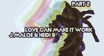 J Maloe – Love Can Make It Work, Pt. 2