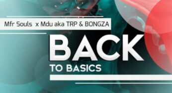 MFR Souls, Mdu aka TRP & Bongza – Back To Basics