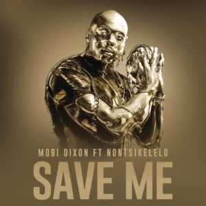 Mobi Dixon - Save Me (feat. Nontsikelelo)