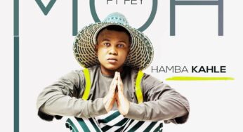 Moh Ft. Fey – Hamba Kahle