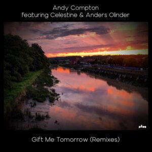 Andy Compton, Celestine, Anders Olinder - Gift Me Tomorrow (Remixes)