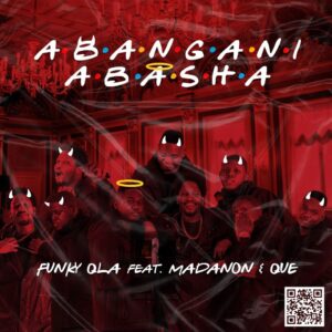 Funky QLA - Abangani Abasha (feat. Madanon & Que)
