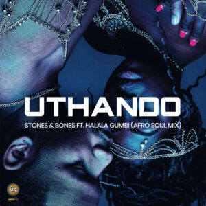 Stones & Bones ft. Halala Gumbi - Uthando (Afro Soul DJ Mix)
