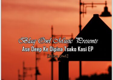 Blaq Owl - Ase Deep Ke Dipina Tsako Kasi EP