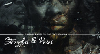 Enosoul & Ntate Tshego – Struggles & Pains (feat. Dearson)
