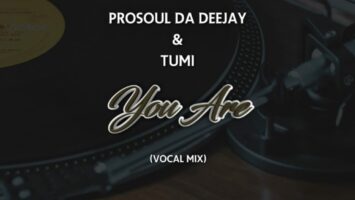 ProSoul Da Deejay & Tumi - You Are