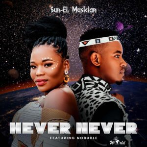 Sun-EL Musician & Nobuhle - Never Never
