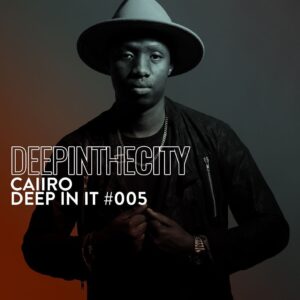 Caiiro - Deep In It 005 (Deep In The City)