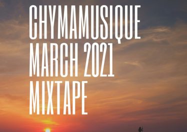 Chymamusique - March 2021 Mixtape
