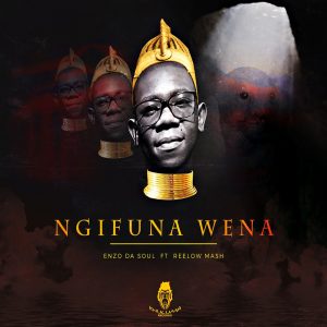 Enzo Da Soul - Ngifuna Wena (feat. Reelow Mash)