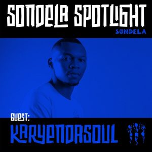 Karyendasoul - Sondela Spotlight Mix 003