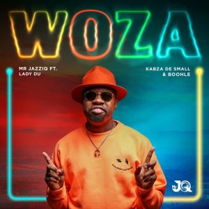 Mr JazziQ - Woza (feat. Kabza De Small, Boohle & Lady Du)