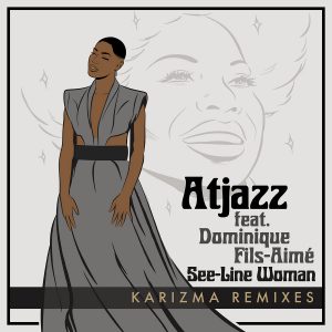 Atjazz, Dominique Fils-Aimé - See​-​Line Woman (Karizma Remixes)