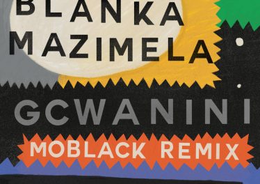 Blanka Mazimela, Korus & Sobantwana - Gcwanini (MoBlack Remix)