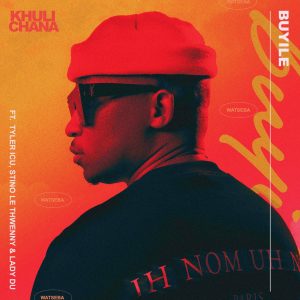 Khuli Chana - Buyile (feat. Tyler ICU, Stino Le Thwenny & Lady Du)