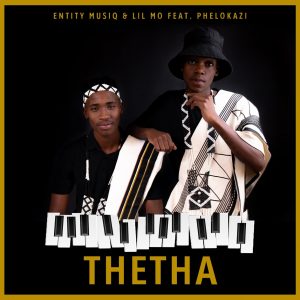 Entity MusiQ & Lil Mo - Thetha (feat. Phelokazi)