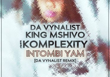 Da Vynalist, King Mshivo, Komplexity - Intombi Yam (Da Vynalist Remix)