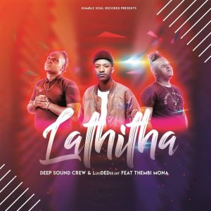 Deep Sound Crew - Lathitha (feat. LuuDedeejay & Thembi Mona)