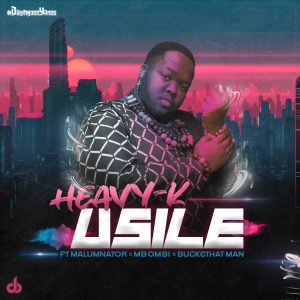 HEAVY-K - uSILE (feat. Malumnator, Mbombi & Buckethat Man)