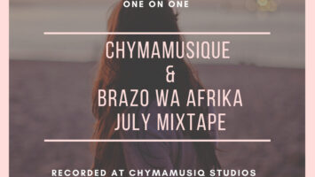 Chymamusique & Brazo Wa Afrika - One on One (July Mixtape)