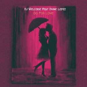 Dj Welcome - Do For Love (feat. Dvine Lopez)