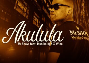 Mr Show - Akulula (feat. MusiholiQ & X-Wise)