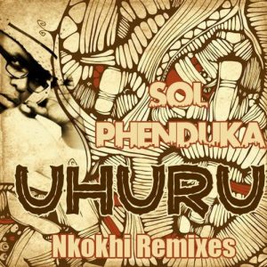 Sol Phenduka - Uhuru (nkokhi remixes)