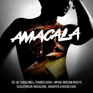 Tee Jay, ThackzinDj & Thabiso Lavish - Amacala (feat. Dlala Thukzin, Mpura, Nkosazana_Daughter & Rascoe Kaos)