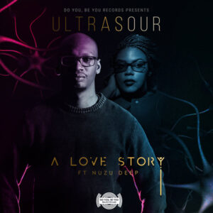 Ultrasour - A Love Story (feat. Nuzu Deep)