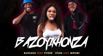 Buhleza – Bazoyikhonza (feat. Mpumi, Titow & Stan)