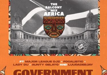 GOVERNMENT - Balcony Mix Africa (feat Major League Djz, Focalistic, Lady Du, LuuDadeejay & Aunty Galeto)