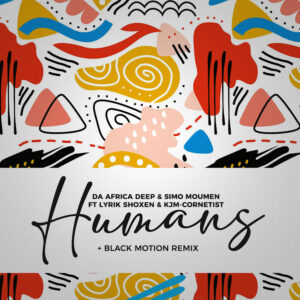 Da Africa Deep feat. Lyrik Shoxen & KJM Cornetist - Humans (Black Motion Remix)
