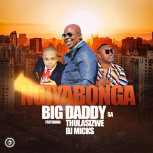 Big Daddy SA - Ngiyabonga (feat. Thulasizwe & DJ Micks)