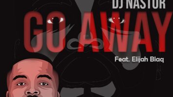 Dj Nastor - Go Away (feat. Elijah Blaq)