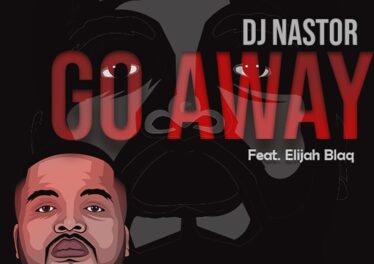 Dj Nastor - Go Away (feat. Elijah Blaq)