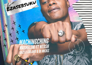 MaChingChing Masheleni - Ezasebsuku (feat. Ntosh Gazi, Colano & DJ Micks)