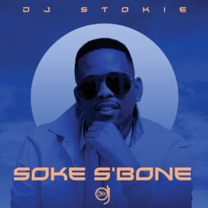 DJ Stokie & Loxion Deep - Soke S'bone (feat. Sir Trill, Nobantu & Murumba Pitch)