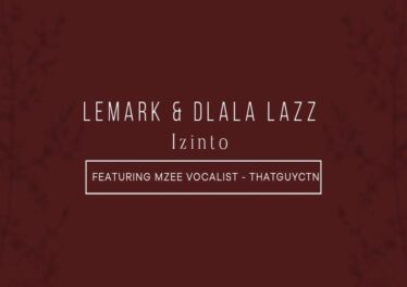 LeMark & Dlala Lazz - Izinto (feat. Thatguyctn & Mzee Vocalist)