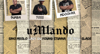 9umba, TOSS & Mdoovar – uMlando (feat. Sir Trill, Sino Msolo, Lady Du & Young Stunna)
