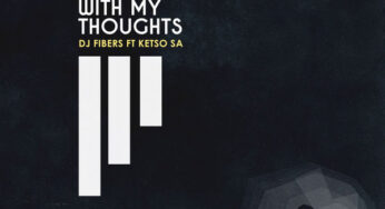 Dj Fibers – Alone With My Thoughts (feat. Ketso SA)