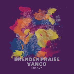 Brenden Praise & Vanco - MISAVA EP