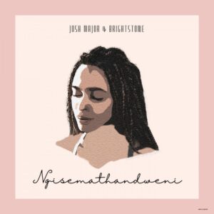 Josh Major & Bright Stone - Ngisemathandweni